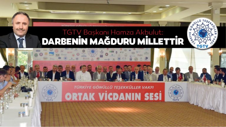 TGTV Başkanı Hamza Akbulut: Darbenin mağduru millettir