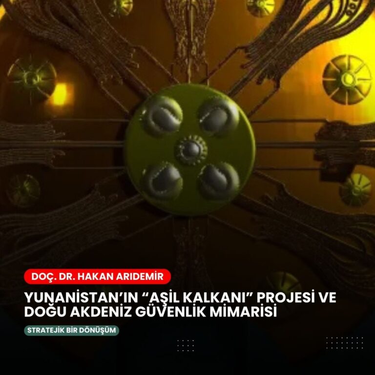 Yunanistan’ın “Aşil Kalkanı” Projesi ve Doğu Akdeniz Güvenlik Mimarisi: Stratejik Bir Dönüşüm