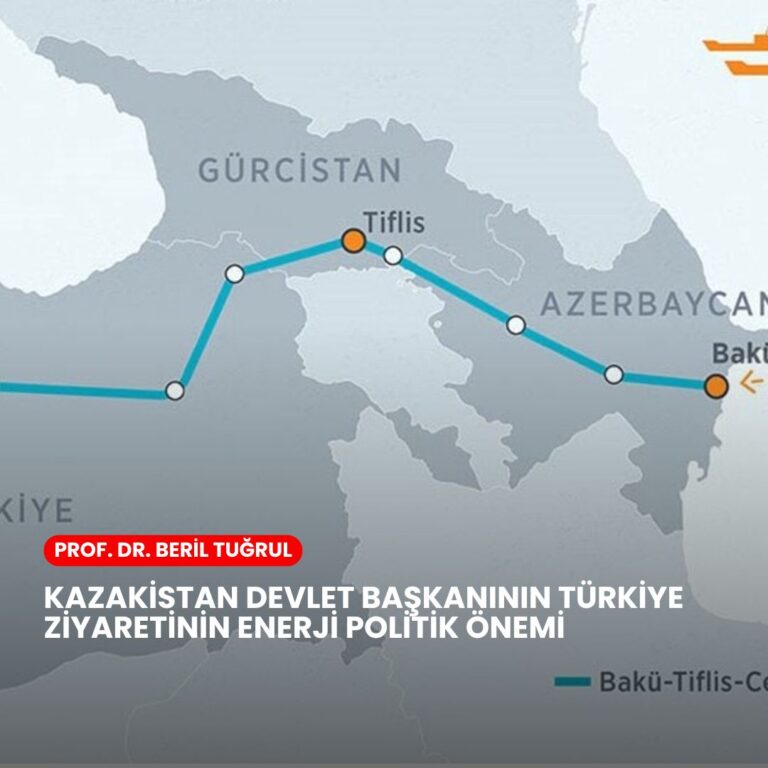 Kazakistan Devlet Başkanının Türkiye Ziyaretinin Enerji Politik Önemi