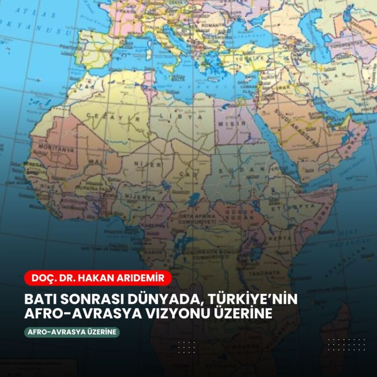 Batı Sonrası Dünyada Türkiye’nin Afro-Avrasya Vizyonu