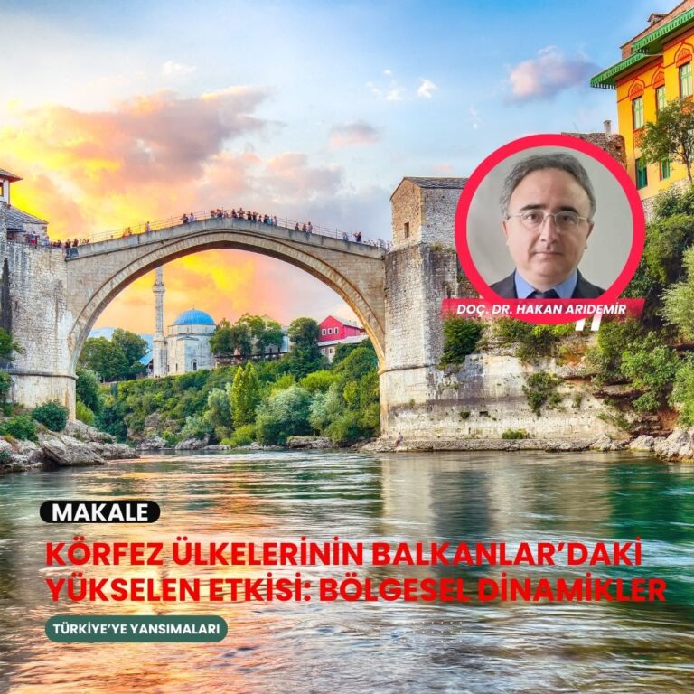 Körfez Ülkelerinin Balkanlar’daki Yükselen Etkisi: Bölgesel Dinamikler ve Türkiye’ye Yansımalar