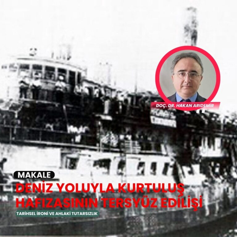 Deniz Yoluyla Kurtuluş Hafızasının Tersyüz Edilişi: Tarihsel İroni ve Ahlaki Tutarsızlık