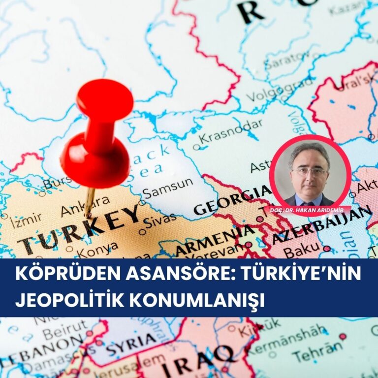 Köprüden Asansöre: Türkiye’nin Jeopolitik Konumlanışı