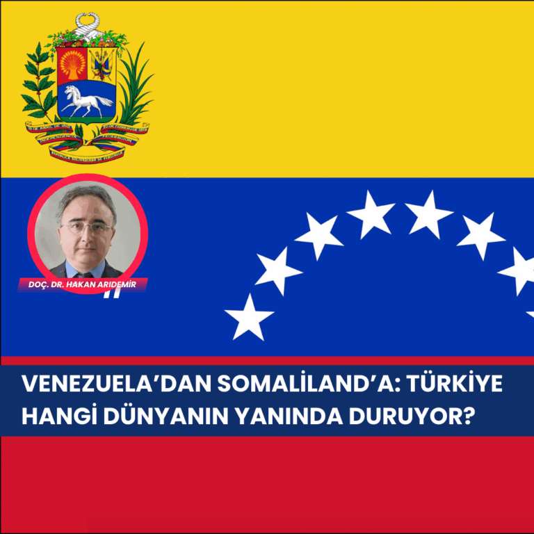 Venezuela’dan Somaliland’a: Türkiye hangi dünyanın yanında duruyor?